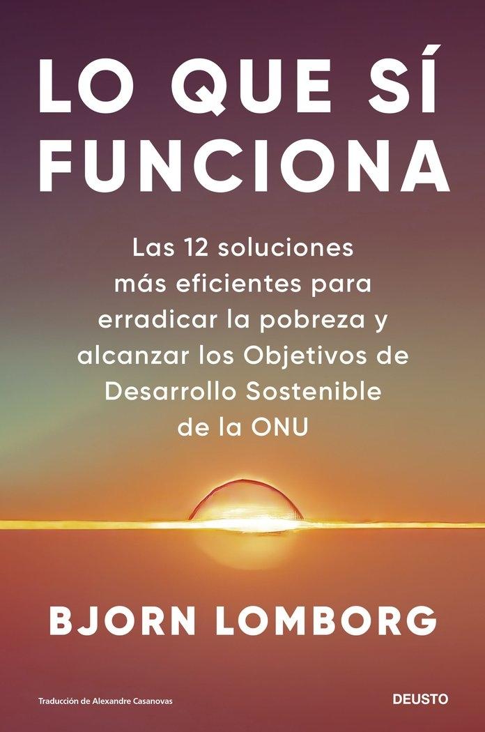 Lo que sí Funciona "Las 12 Soluciones Más Eficientes para Erradicar la Pobreza y Alcanzar Lo". 