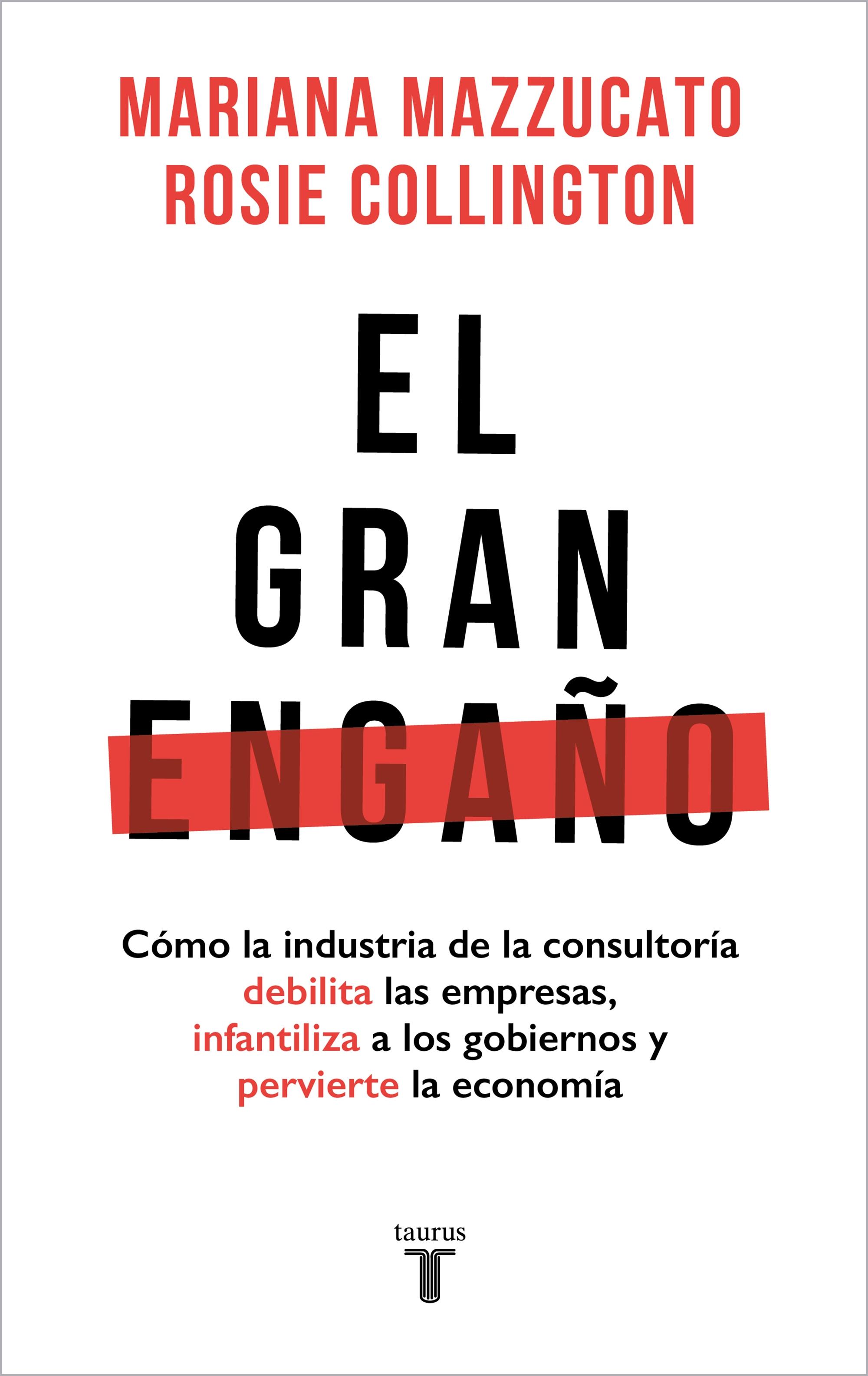 El Gran Engaño "Cómo la Industria de la Consultoría Debilita las Empresas, Infantiliza A". 