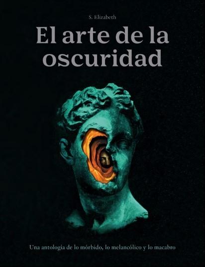 El Arte de la Oscuridad "Una Antología de lo Mórbido, lo Melancólico y lo Macabro". 