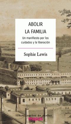 Abolir la Familia "Un Manifiesto por los Cuidados y la Liberacion". 