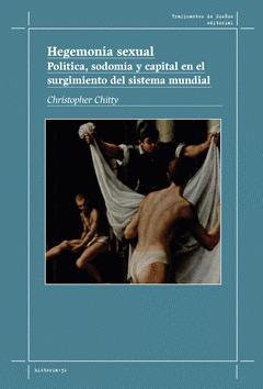 Hegemonía Sexual "Política, Sodomía y Capital en el Surgimiento del Sistema Mundial"