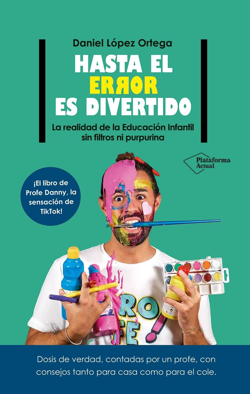 Hasta el Error Es Divertido "La Realidad de la Educación Infantil sin Filtros ni Purpurina". 