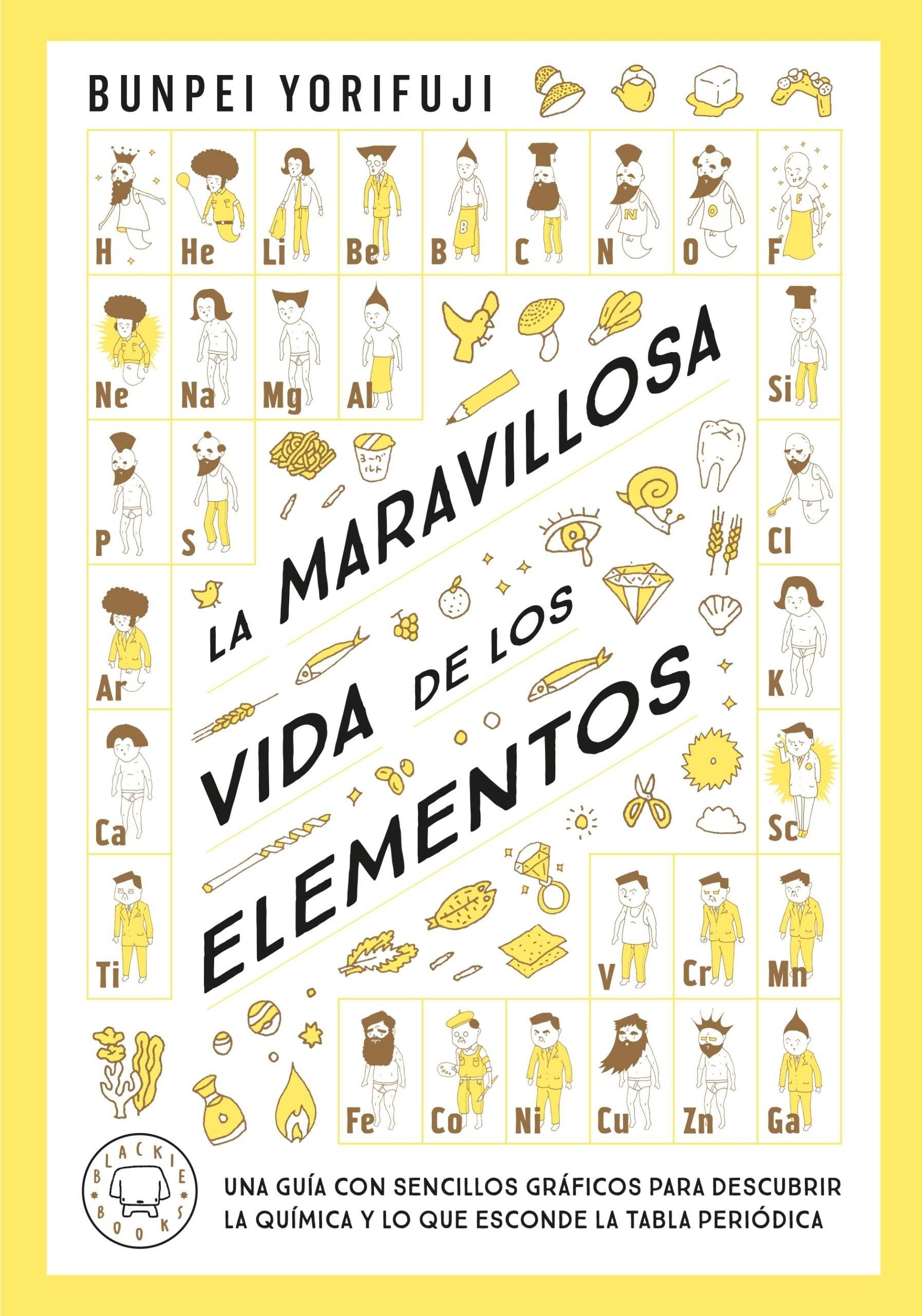 La Maravillosa Vida de los Elementos "Una Guía con Sencillos Gráficos para Descubrir la Química y lo que Escon". 