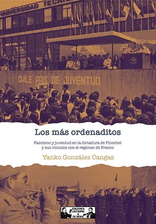 Los Más Ordenaditos "Fascismo y Juventud en la Dictadura de Pinochet y sus Vínculos con el Régimen de Franco"