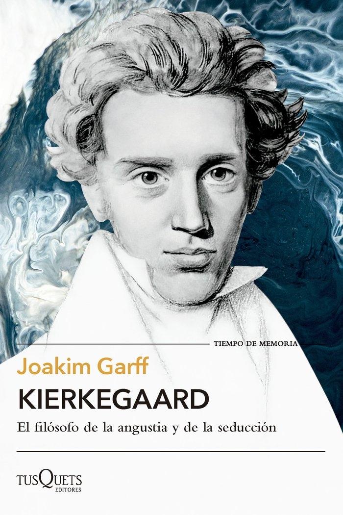 Kierkegaard "El Filósofo de la Angustia y de la Seducción". 