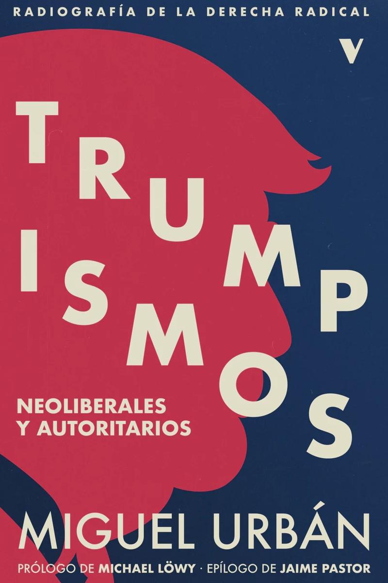 Trumpismos "Neoliberales y Autoritarios. Radiografía de la Derecha Radic". 