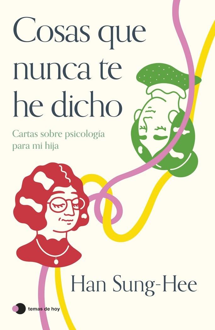 Cosas que nunca te he dicho "Cartas sobre psicología para mi hija"