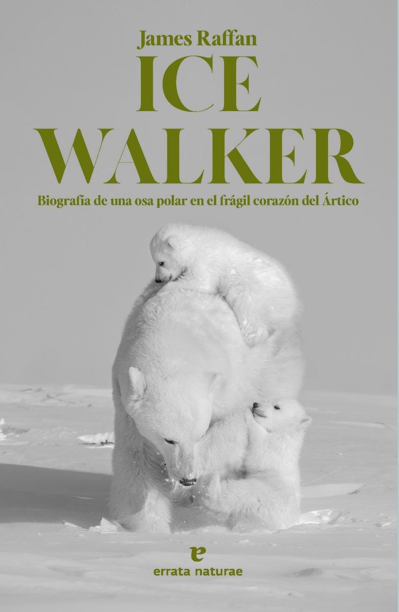 Ice Walker "Biografía de una osa polar en el frágil corazón del Ártico"