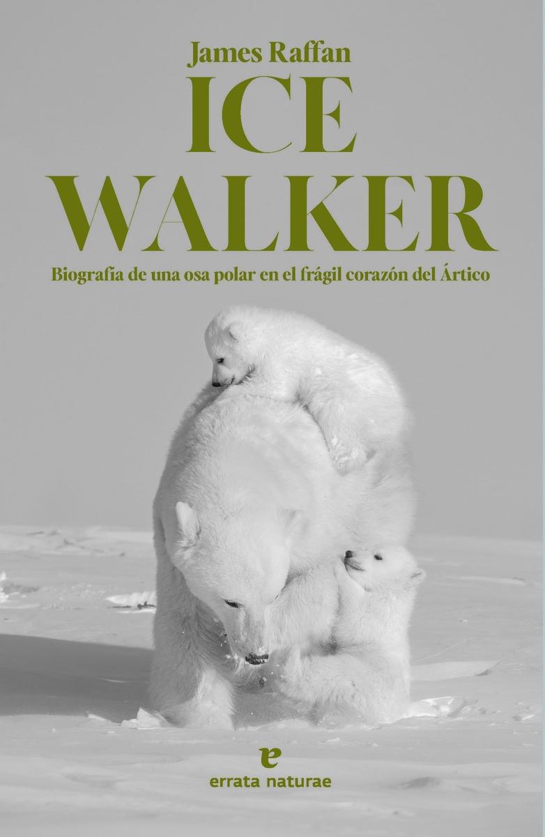 Ice Walker "Biografía de una osa polar en el frágil corazón del Ártico". 