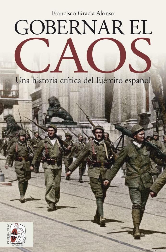 Gobernar el Caos "Una Historia Crítica del Ejército Español". 