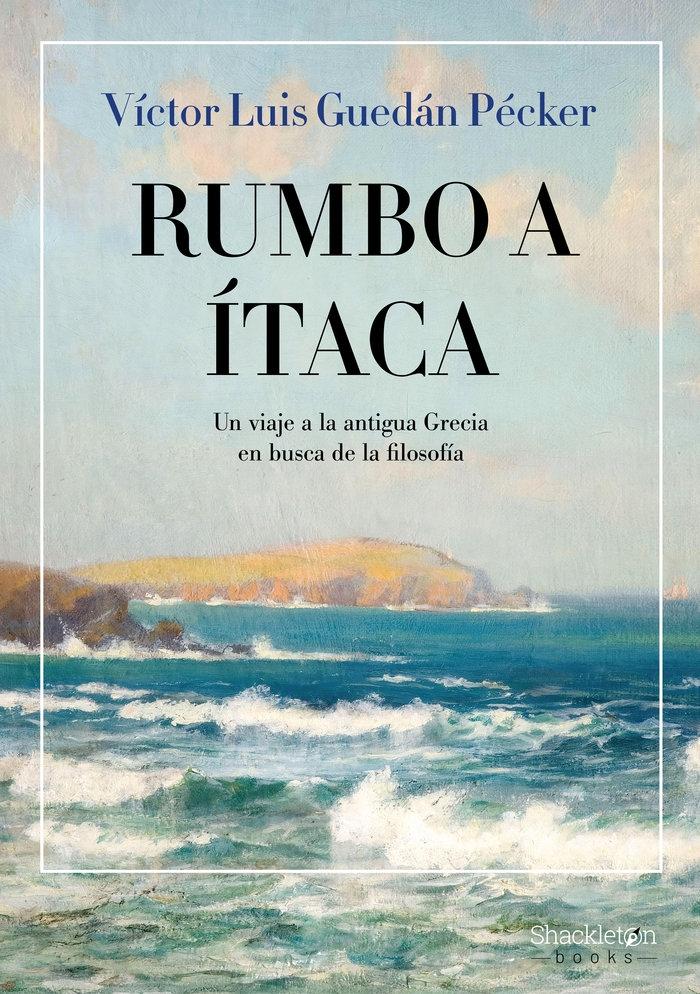 Rumbo a Itaca, un Viaje a la Antigua Grecia en Busca de la Filosofía "Un Viaje a la Antigua Grecia en Busca de la Filosofía". 