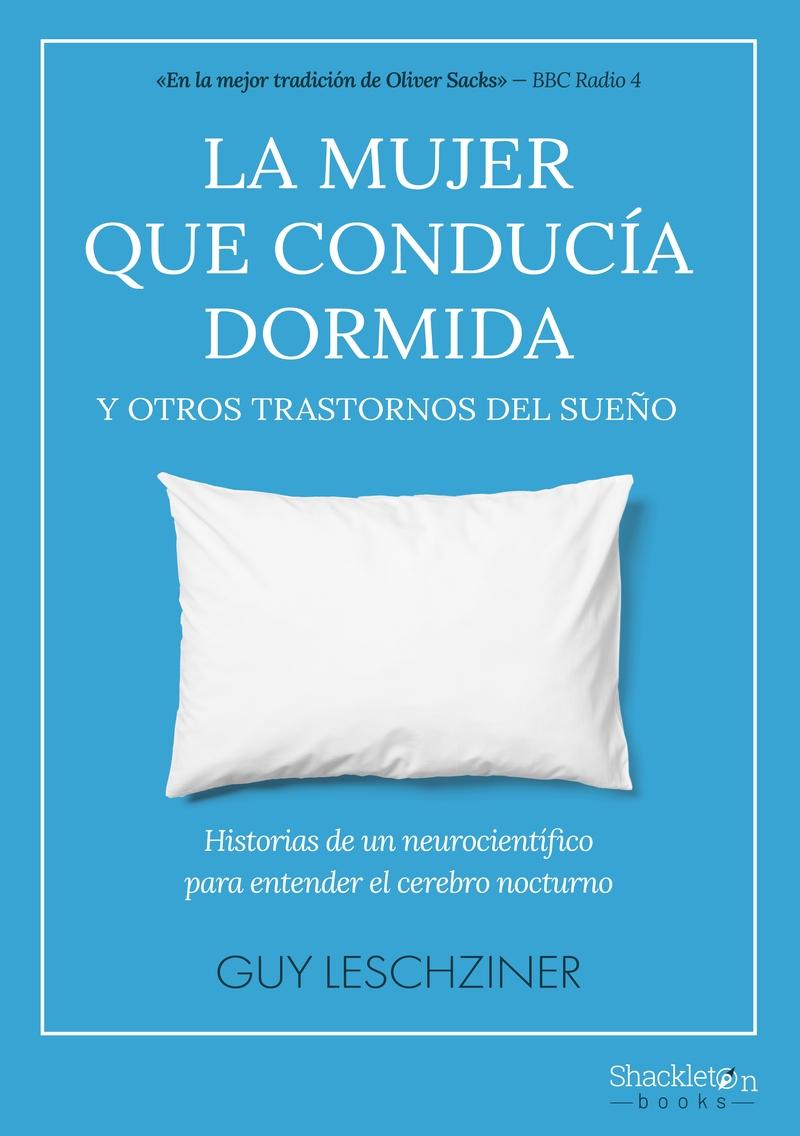 La Mujer que Conducía Dormida y Otros Trastornos del Sueño "Historias de un Neurocientífico para Entender el Cerebro Nocturno". 