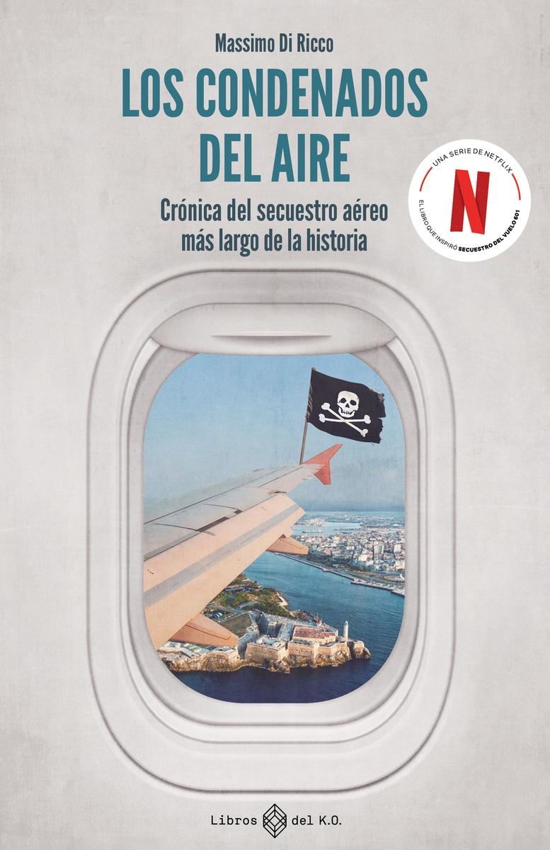 Los Condenados del Aire "Crónica del Secuestro Aéreo Más Largo de la Historia". 