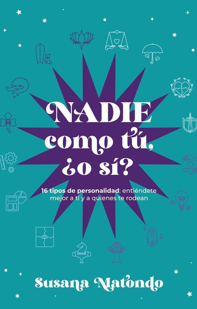 Nadie como Tú ¿O Sí? "16 Tipos de Personalidad: Entiéndete Mejor a Ti y Quienes te Rodean"