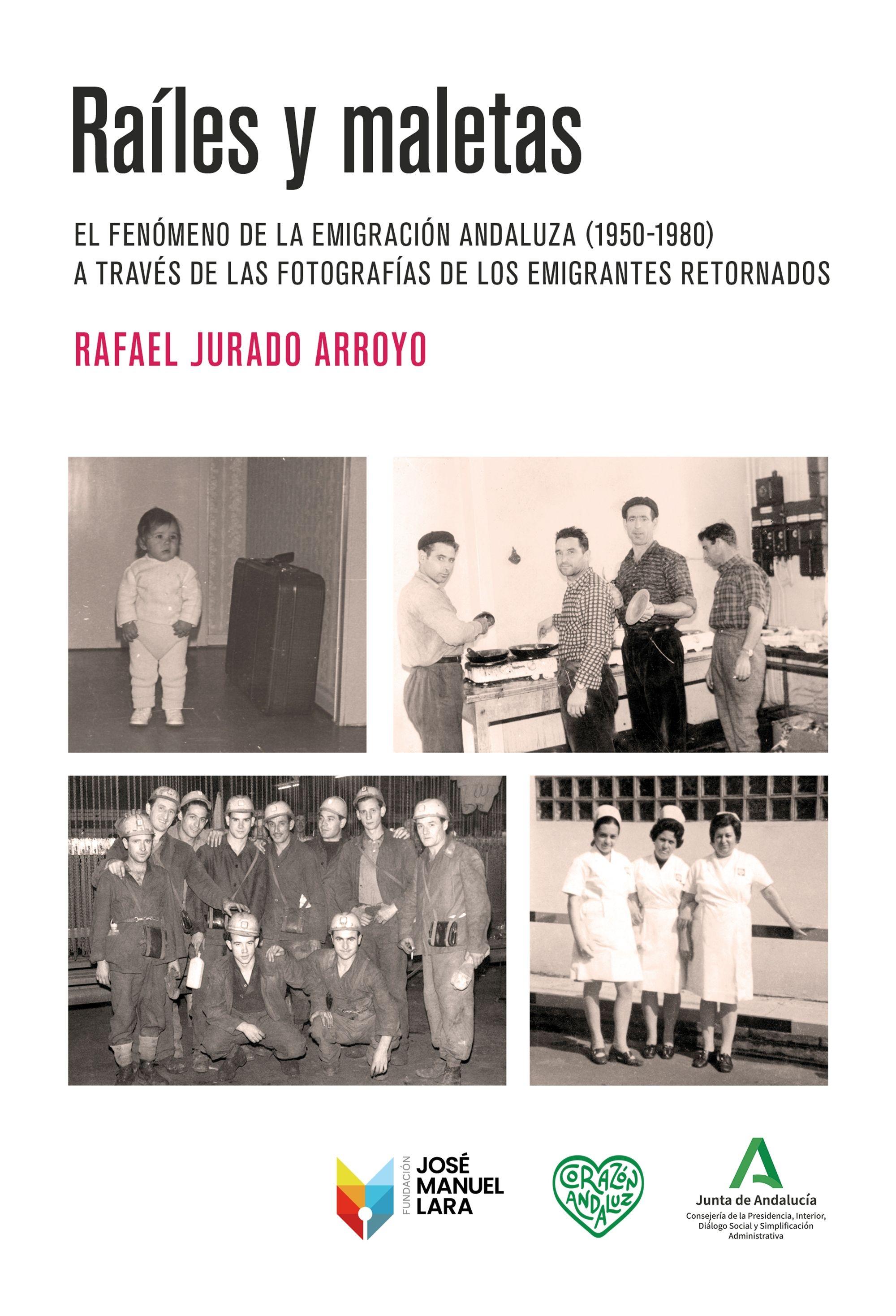 Raíles y maletas "El fenómeno de la emigración andaluza (1950-1980) a través de las fotogr"