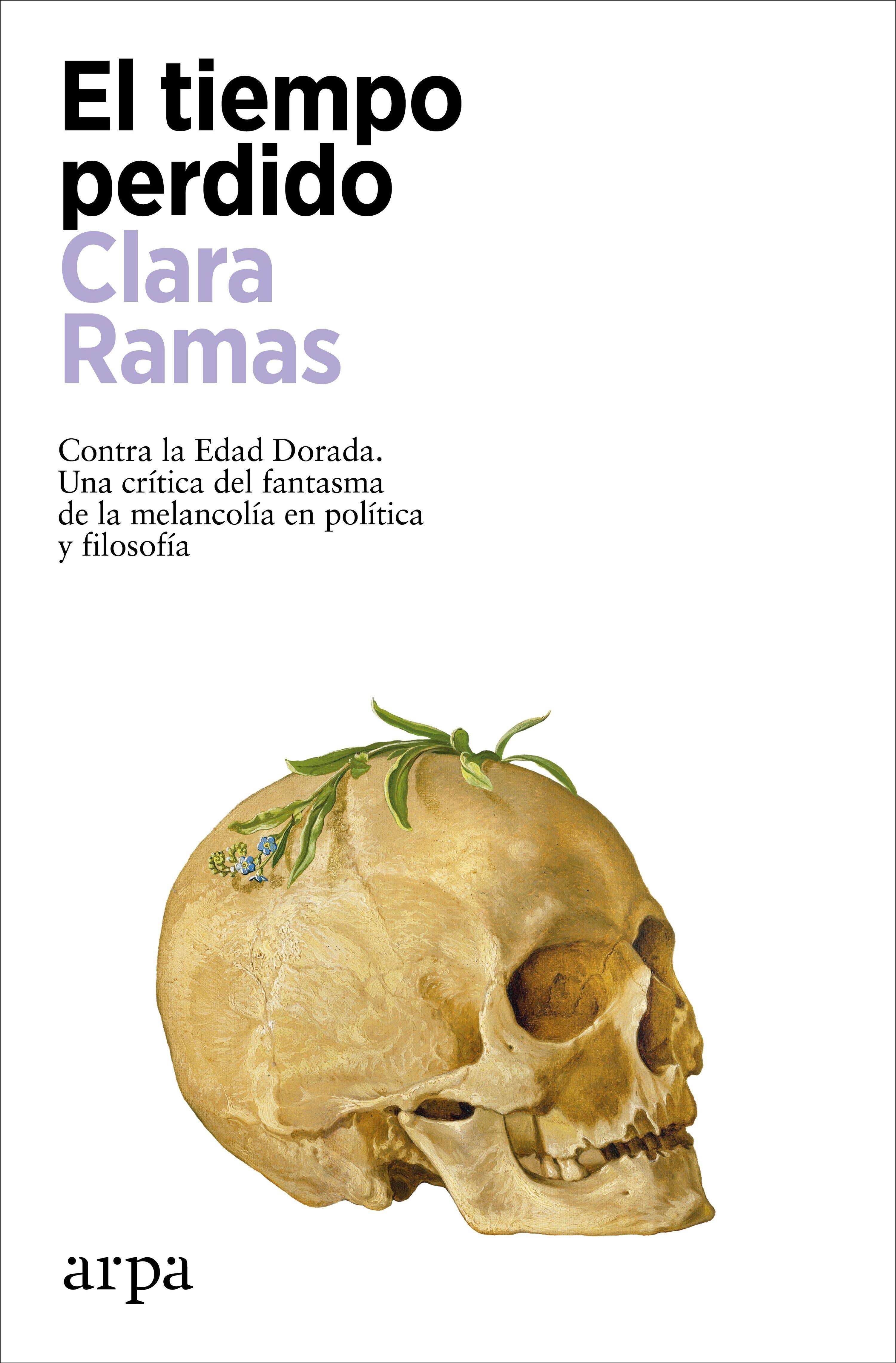 El tiempo perdido "Contra la Edad Dorada. Una crítica del fantasma de la melancolía en política y filosofía". 