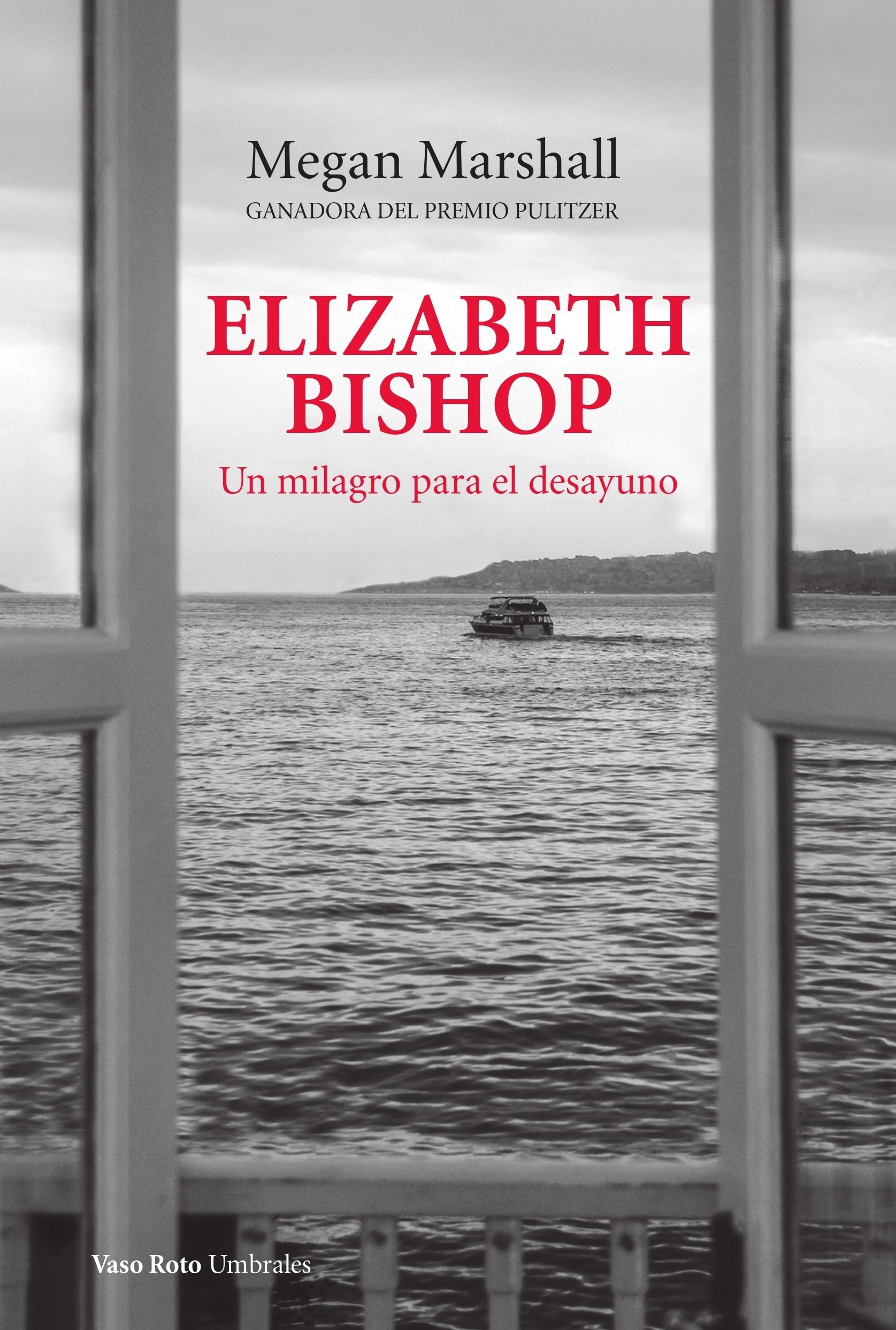 Elizabeth Bishop. un Milagro para el Desayuno
