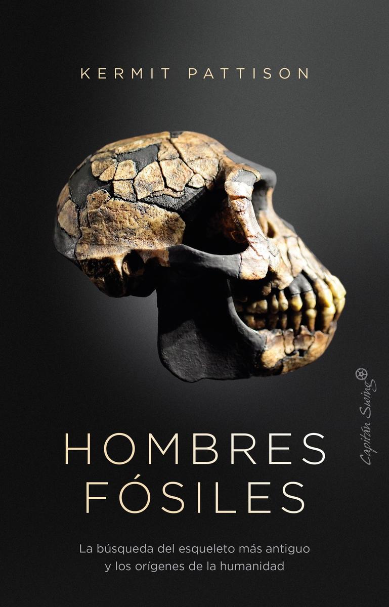Hombres Fósiles "La Búsqueda del Esqueleto Más Antiguo y los Orígenes de La"