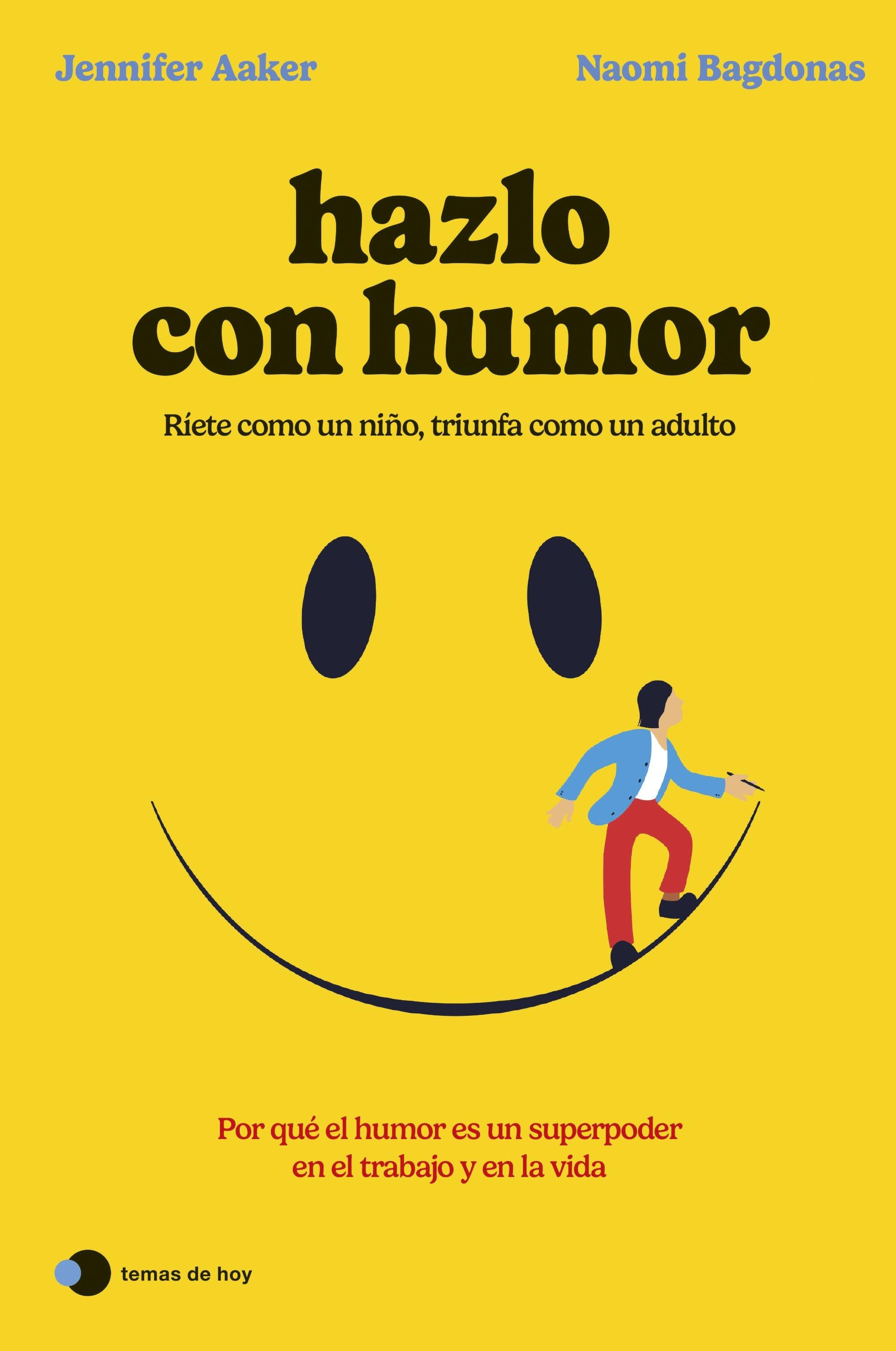 Hazlo con Humor "Por que el Humor Es un Superpoder en el Trabajo y en la Vida"