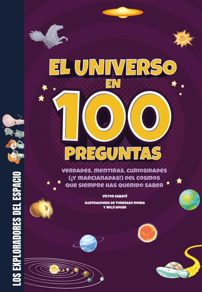 El Universo en 100 Preguntas "Verdades, Mentiras, Curiosidades (¡Y Marcianadas!) del Cosmos que Siempr"