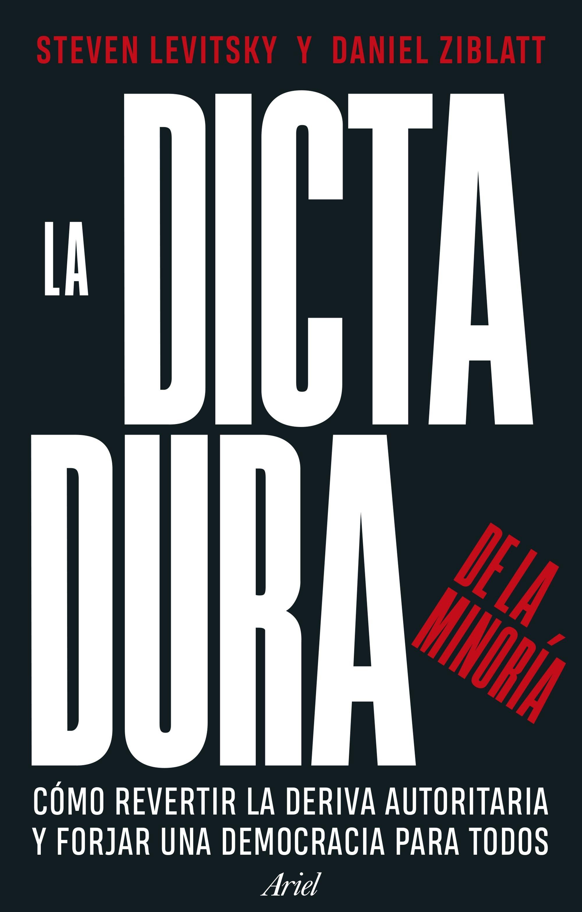 La Dictadura de la Minoría "Cómo Revertir la Deriva Autoritaria y Forjar una Democracia para Todos"