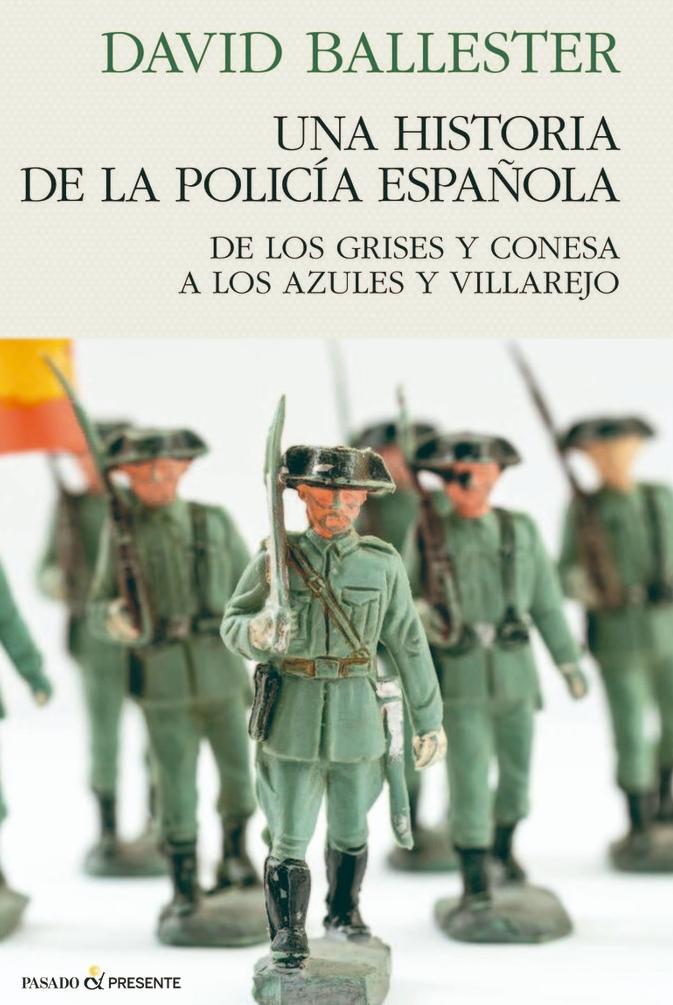 Una Historia de la Policía Española  "De los Grises y Conesa a los Azules y Villarejo"