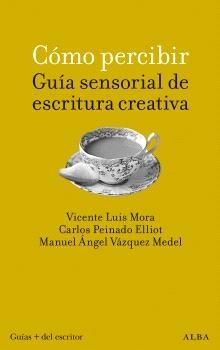 Cómo Percibir: Guía Sensorial de Escritura Creativa