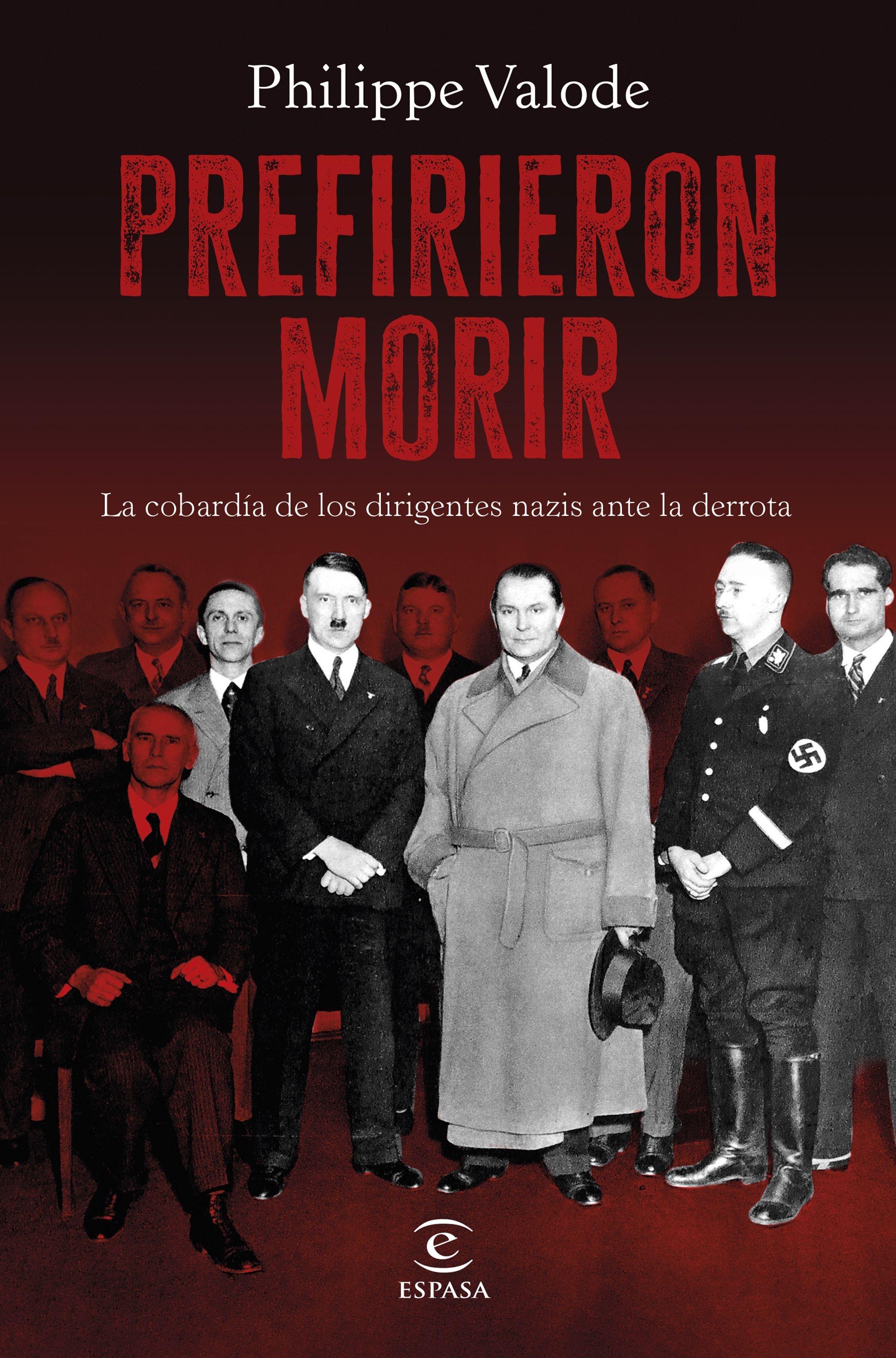 Prefirieron Morir "La Cobardía de los Dirigentes Nazis ante la Derrota"