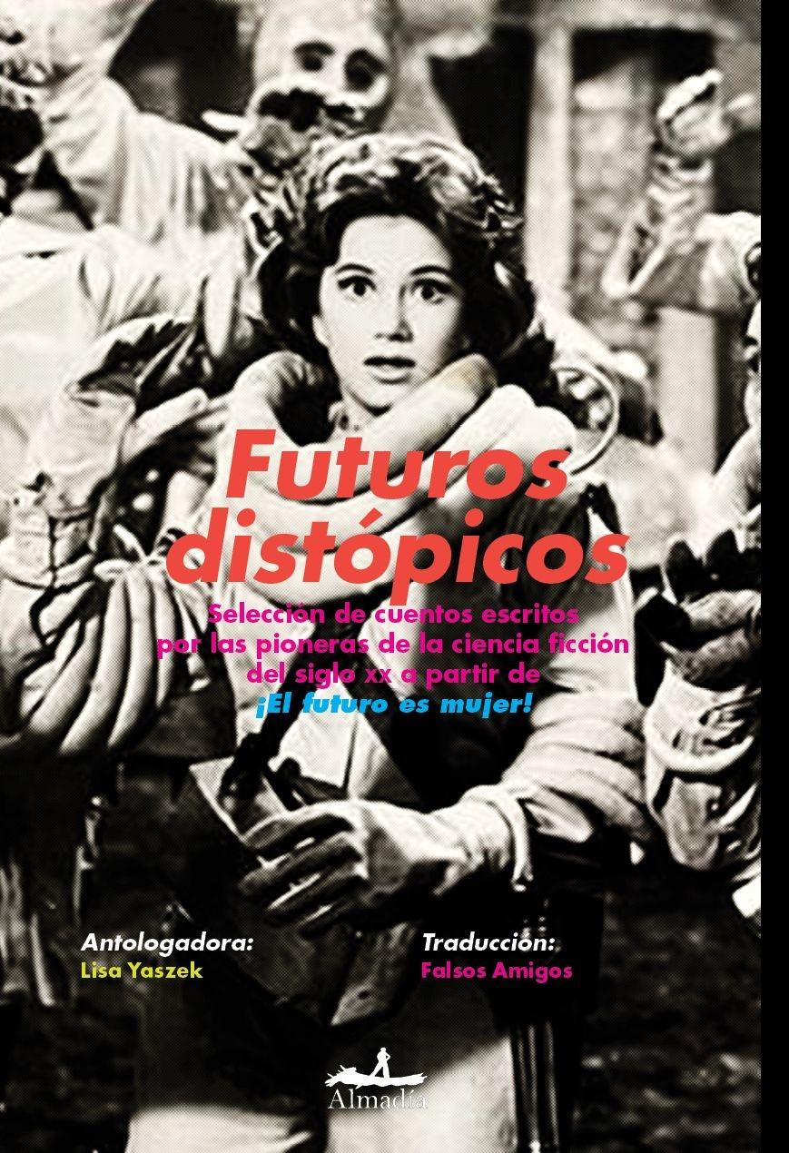Futuros Distópicos "Selección de Cuentos Escritos por las Pioneras de la Ciencia Ficción Del"