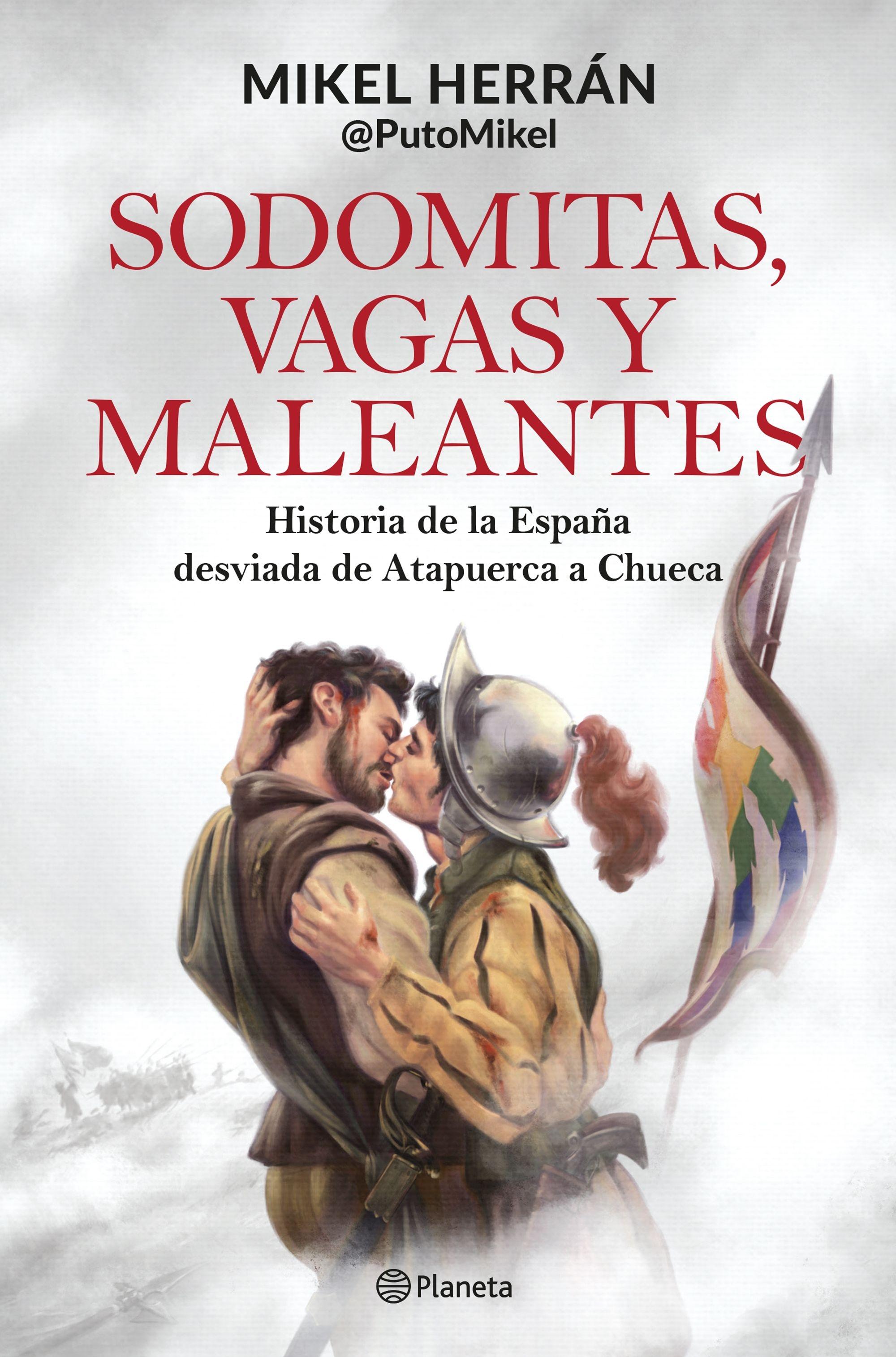 Sodomitas, vagas y maleantes "Historia de la España desviada de Atapuerca a Chueca"
