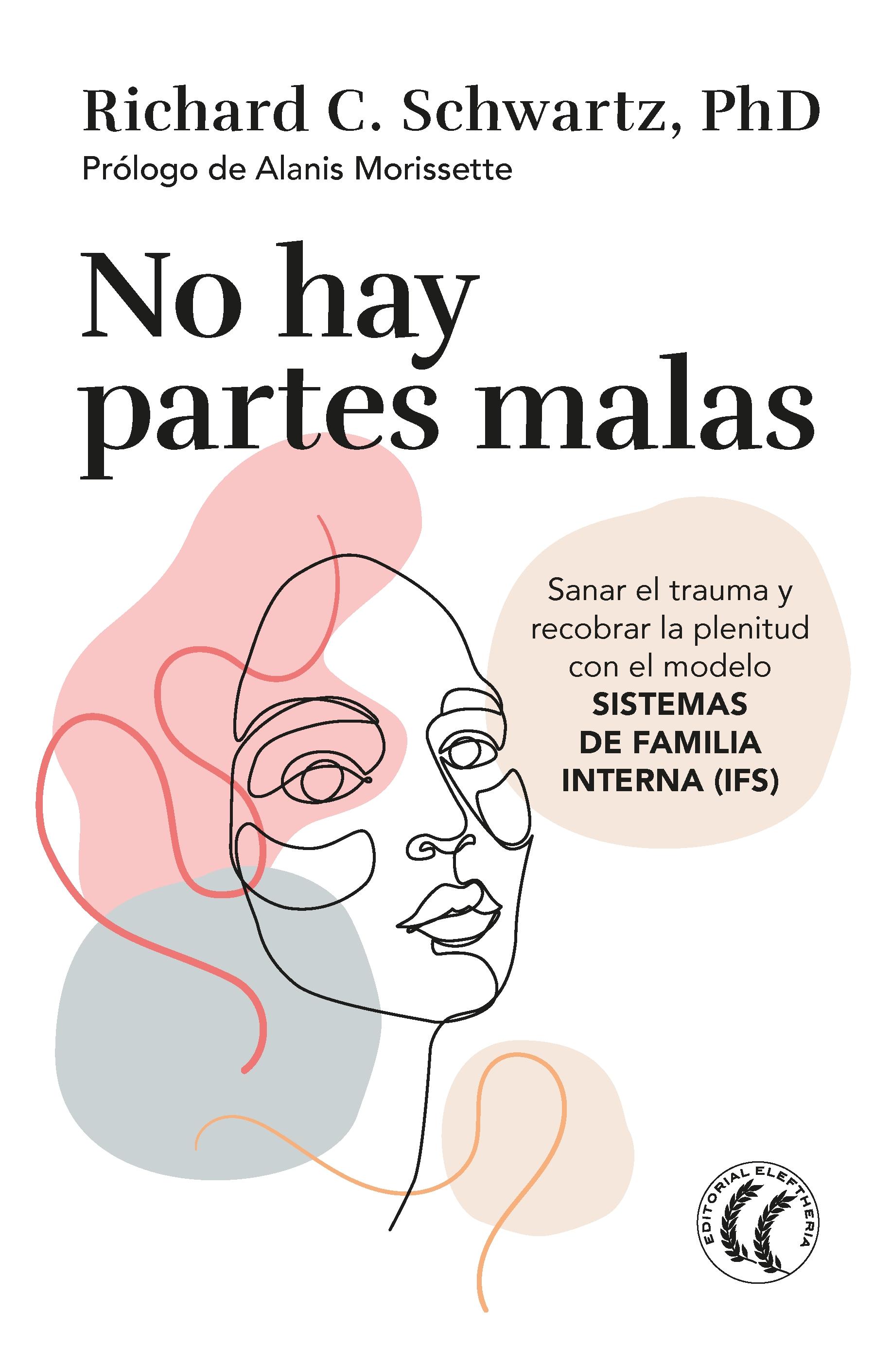No Hay Partes Malas "Sanar el Trauma y Recobrar la Plenitud con el Modelo Sistemas de Familia"