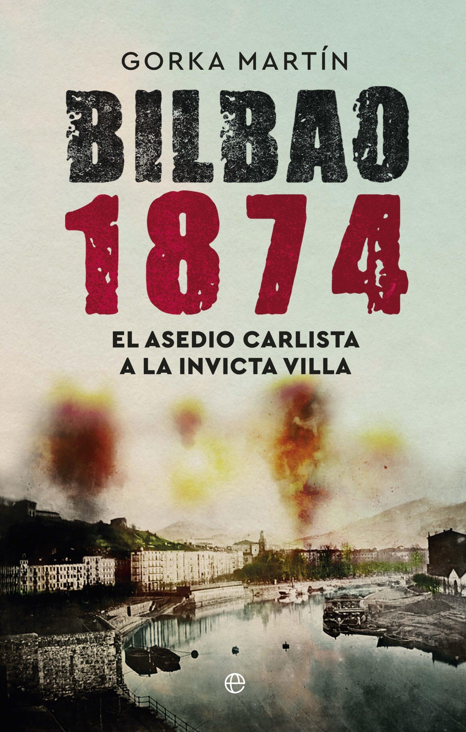 Bilbao 1874 "El Asedio Carlista a la Invicta Villa"