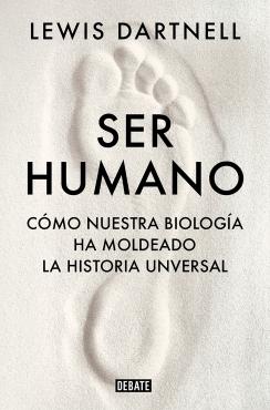 Ser Humano "Cómo nuestra Biología Ha Moldeado la Historia Universal"