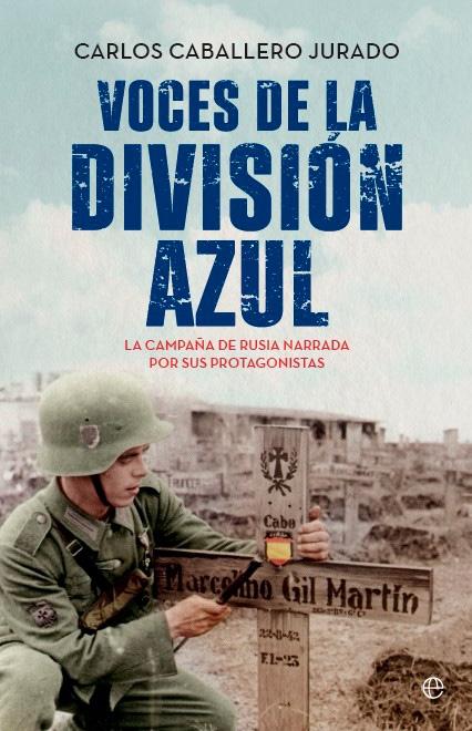 Voces de la División Azul "La Campaña de Rusia Narrada por sus Protagonistas"