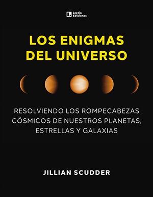 Los Enigmas del Universo "Resolviendo los Rompecabezas Cósmicos de Nuestros Planetas, Estrellas Y"