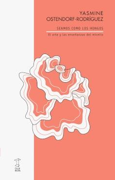 Seamos como los Hongos  "El Arte y las Enseñanzas del Micelio "