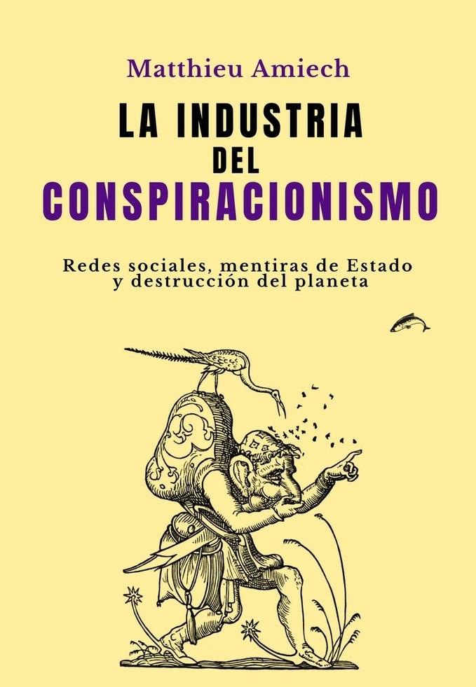 La Industria del Conspiracionismo  "Redes Sociales,Mentiras de Estado y Destrucción del Planeta"