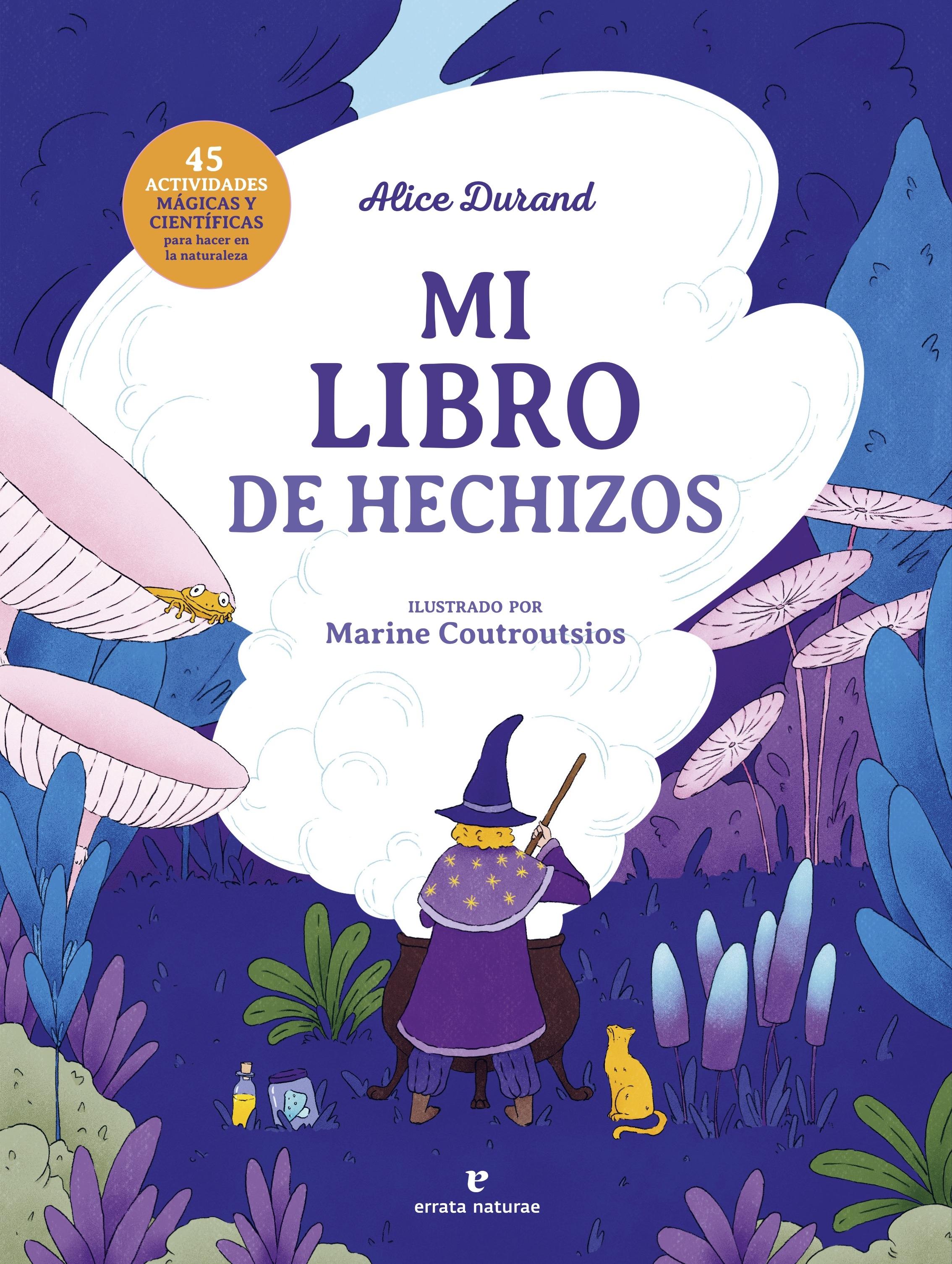 Mi Libro de Hechizos "45 Actividades Mágicas y Científicas para Hacer en la Naturaleza"