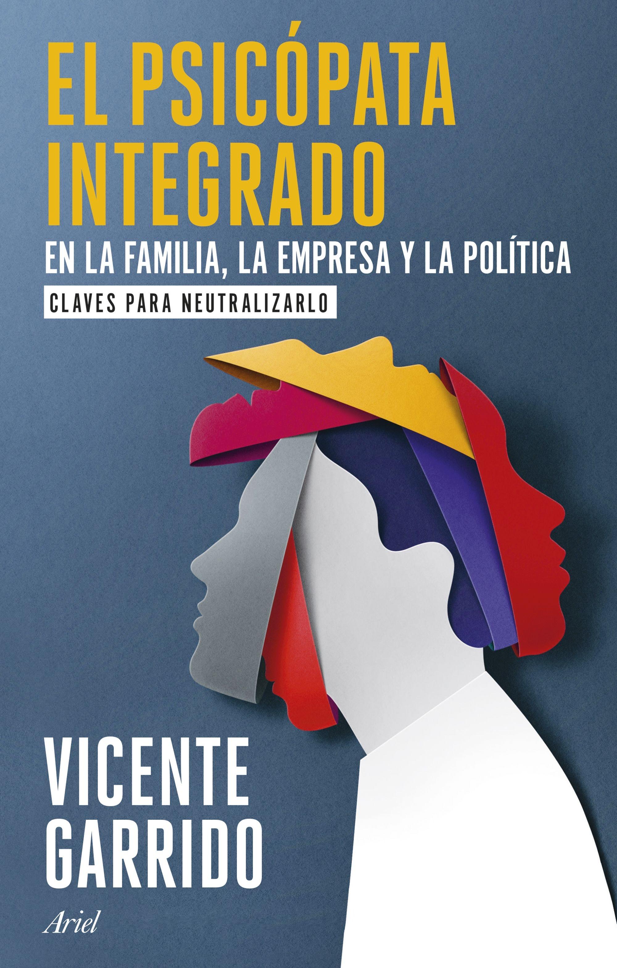 El Psicópata Integrado en la Familia, la Empresa y la Política "Claves para Neutralizarlo"