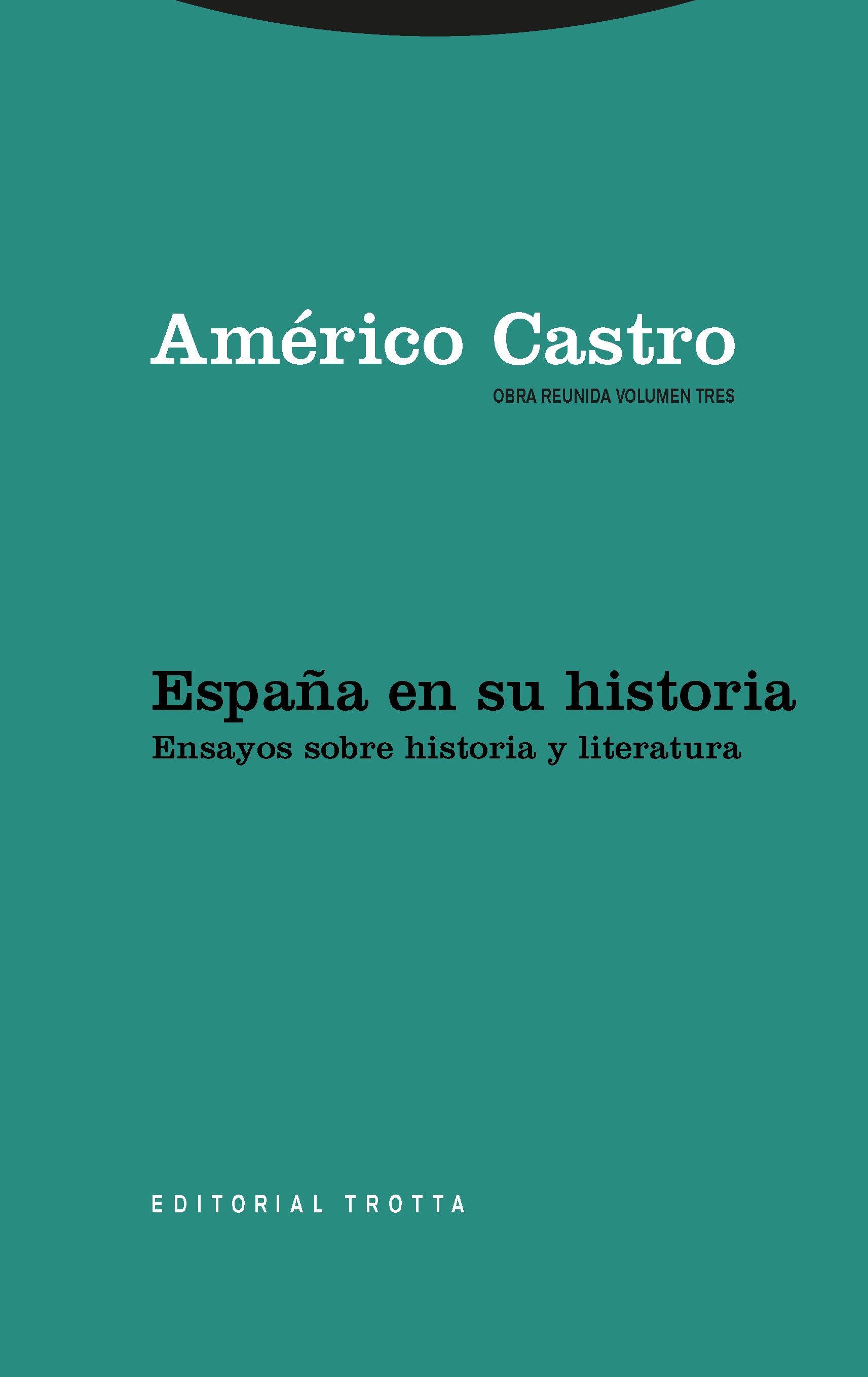 España en su Historia. Obra Reunida Volumen Tres "Ensayos sobre Historia y Literatura"