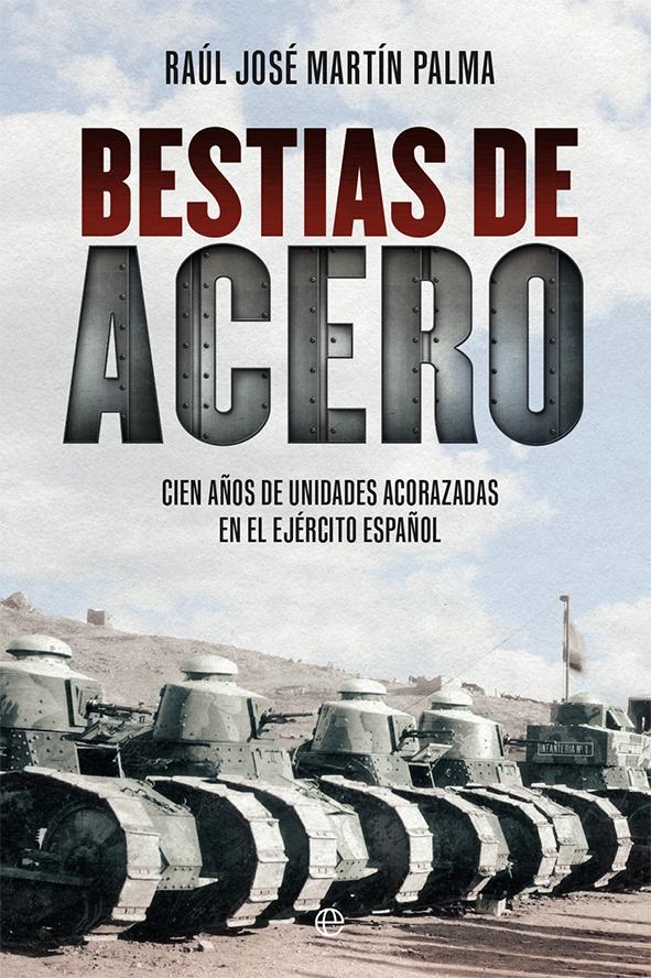 Bestias de Acero "Cien Años de Unidades Acorazadas en el Ejército Español"