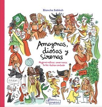 Amazonas, Diosas y Sirenas "Mujeres Míticas como Nunca te las Habían Contado"