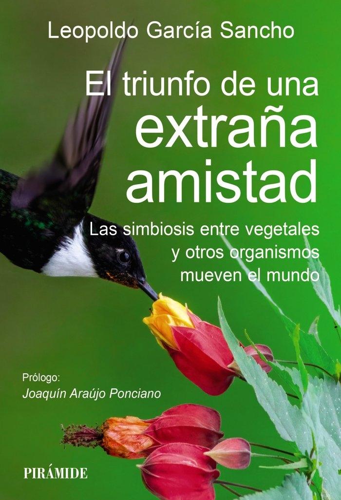 El Triunfo de una Extraña Amistad "Las Simbiosis Entre Vegetales y Otros Organismos Mueven el Mundo"