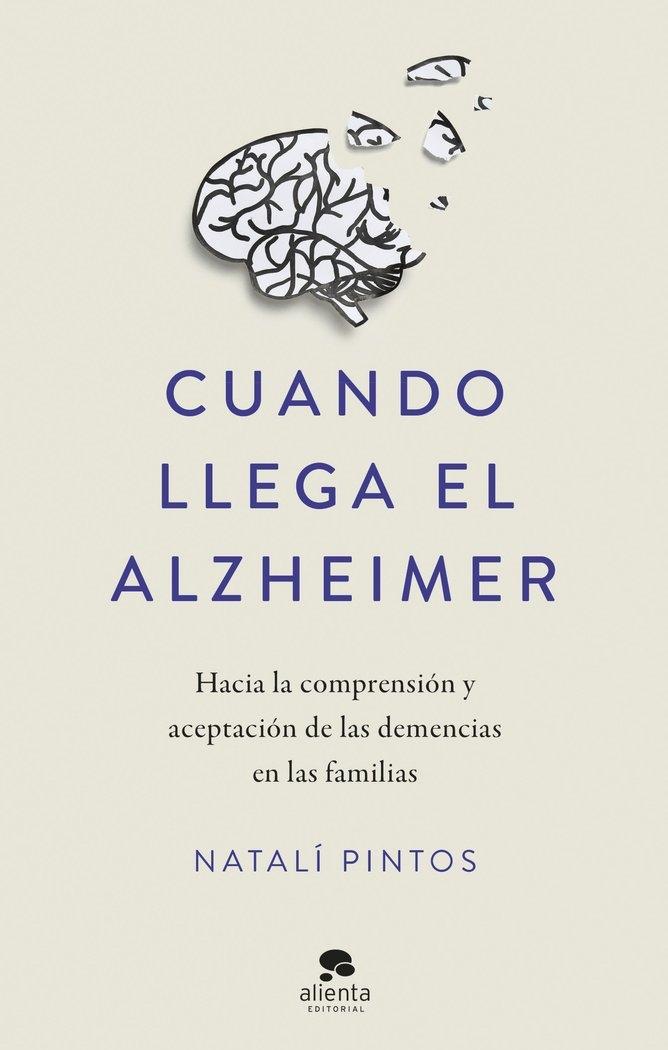 Cuando Llega el Alzheimer "Hacia la Comprensión y Aceptación de las Demencias en las Familias"
