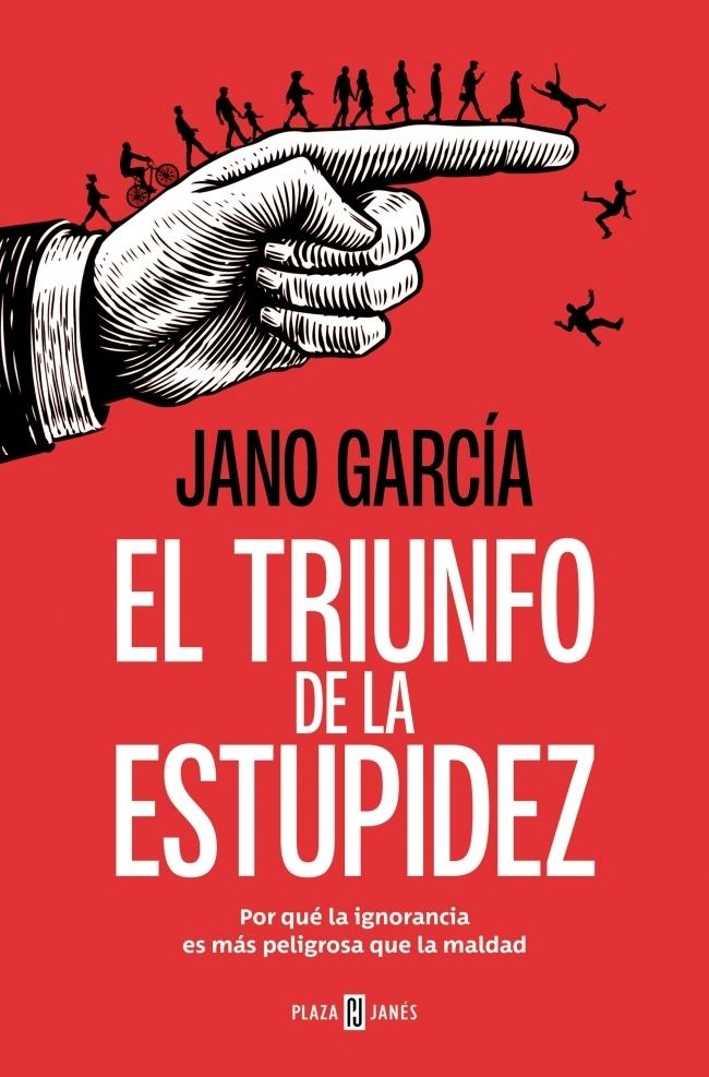 El Triunfo de la Estupidez "Por que la Ignorancia Es Más Peligrosa que la Maldad"
