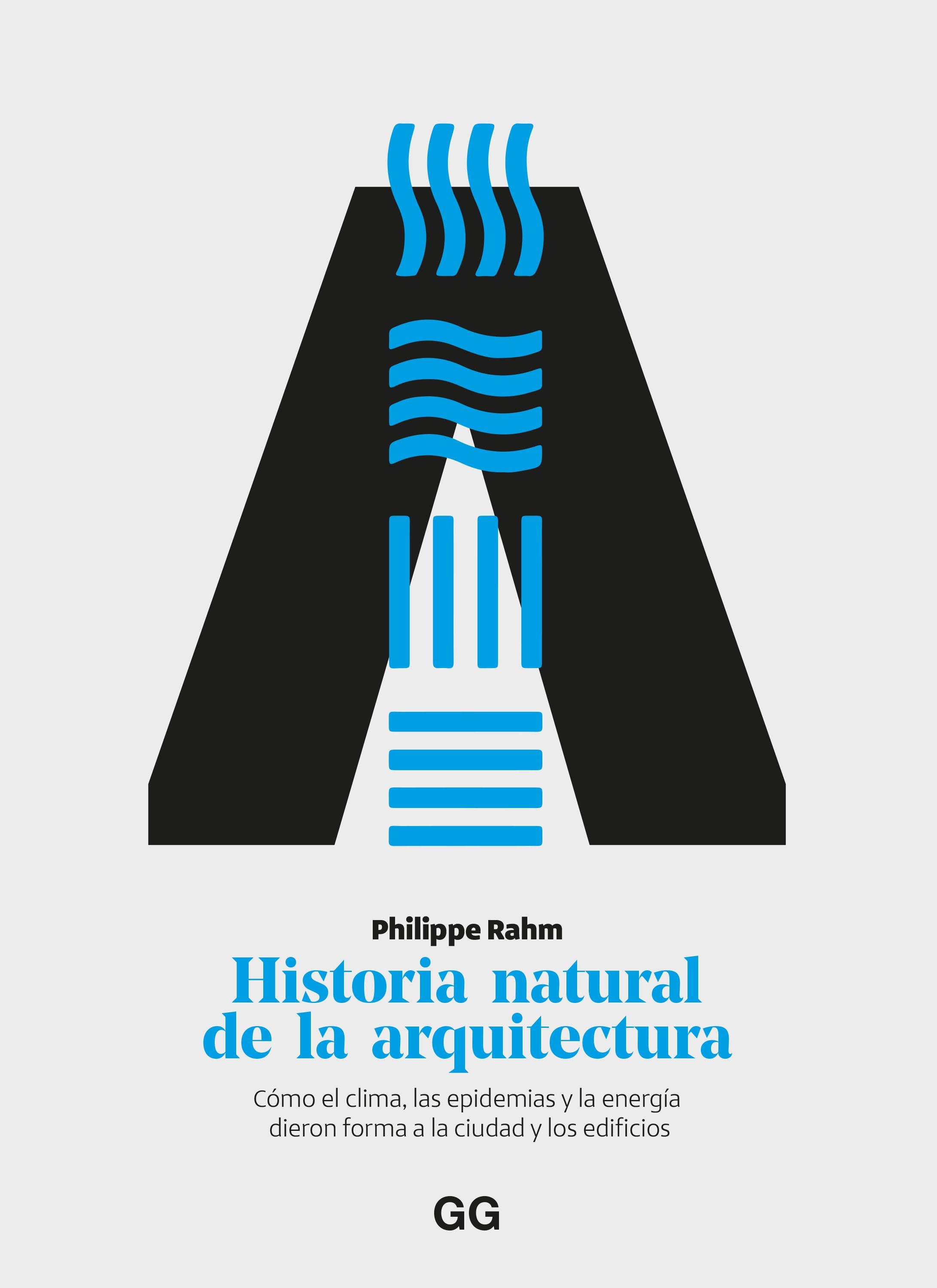 Historia Natural de la Arquitectura "Cómo el Clima, las Epidemias y la Energía Dieron Forma a la Ciudad y Los"