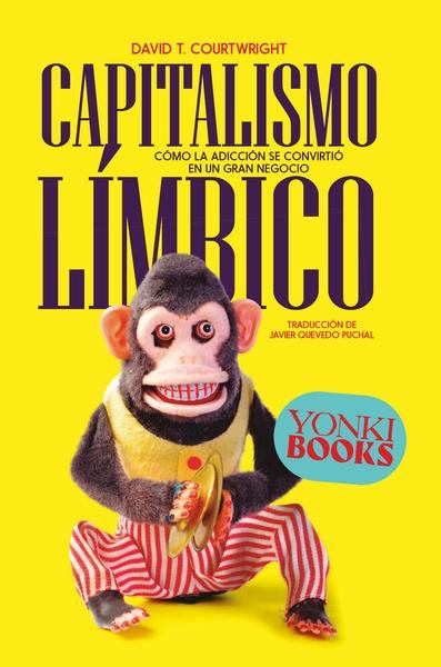 Capitalismo Límbico "Cómo la Adicción se Convirtió en un Gran Negocio"