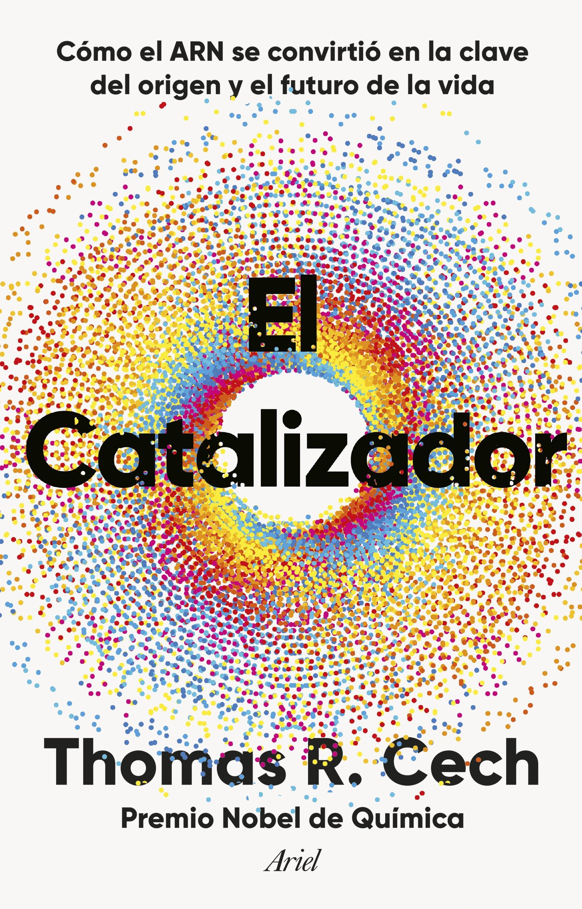 El Catalizador "Cómo el Arn se Convirtió en la Clave del Origen y el Futuro de la Vida"