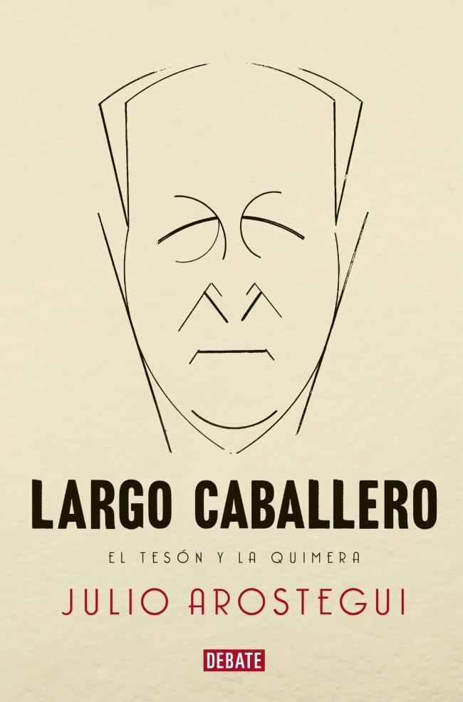 Largo Caballero "El Tesón y la Quimera"