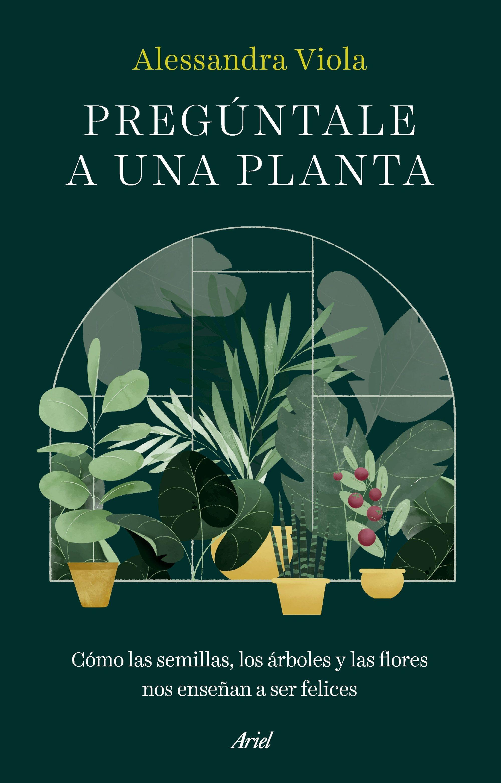 Pregúntale a una planta "Cómo las semillas, los árboles y las flores nos enseñan a ser felices"